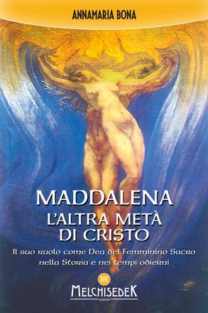 Maddalena. L'altra metà di Cristo.