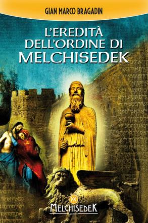 Copertina del libro L'Eredità dell'Ordine di Melchisedek di Gian Marco Bragadin