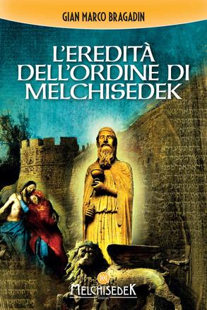 Copertina del libro L'Eredità dell'Ordine di Melchisedek di Gian Marco Bragadin